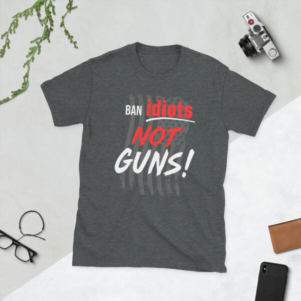 Ban Idiots Not Guns - Image 3