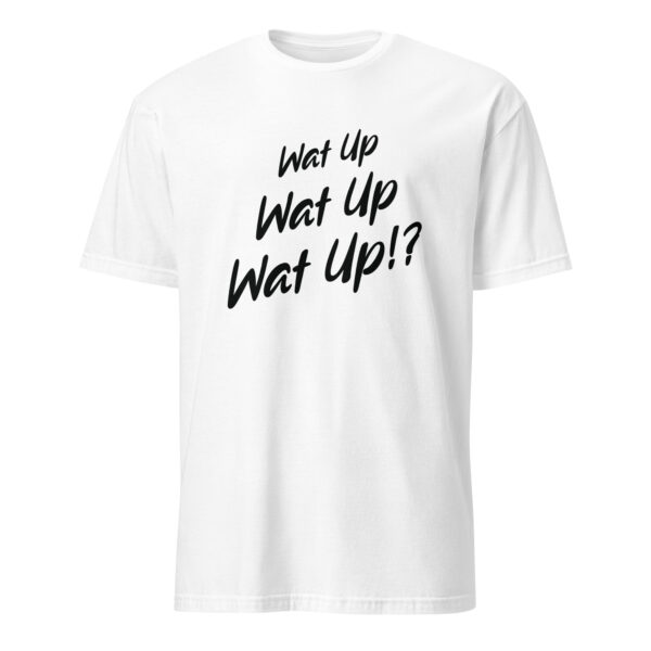 Wat up T-Shirt