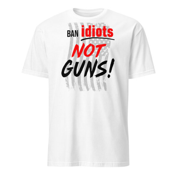 Ban Idiots Not Guns T-Shirt