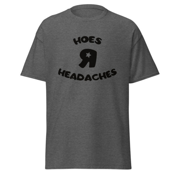 Hoes R Headaches classic tee - Image 4