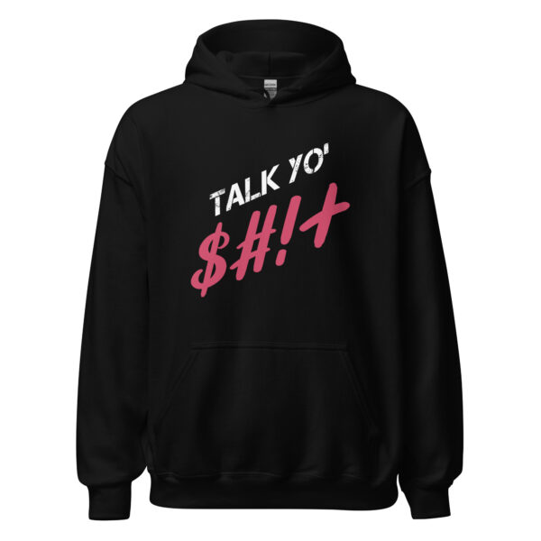 Talk Yo Sh..! Hoodie