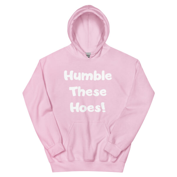 Humble These Hoes Hoodie - White Font - Image 17