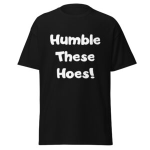 Humble These Hoes Unisex classic tee