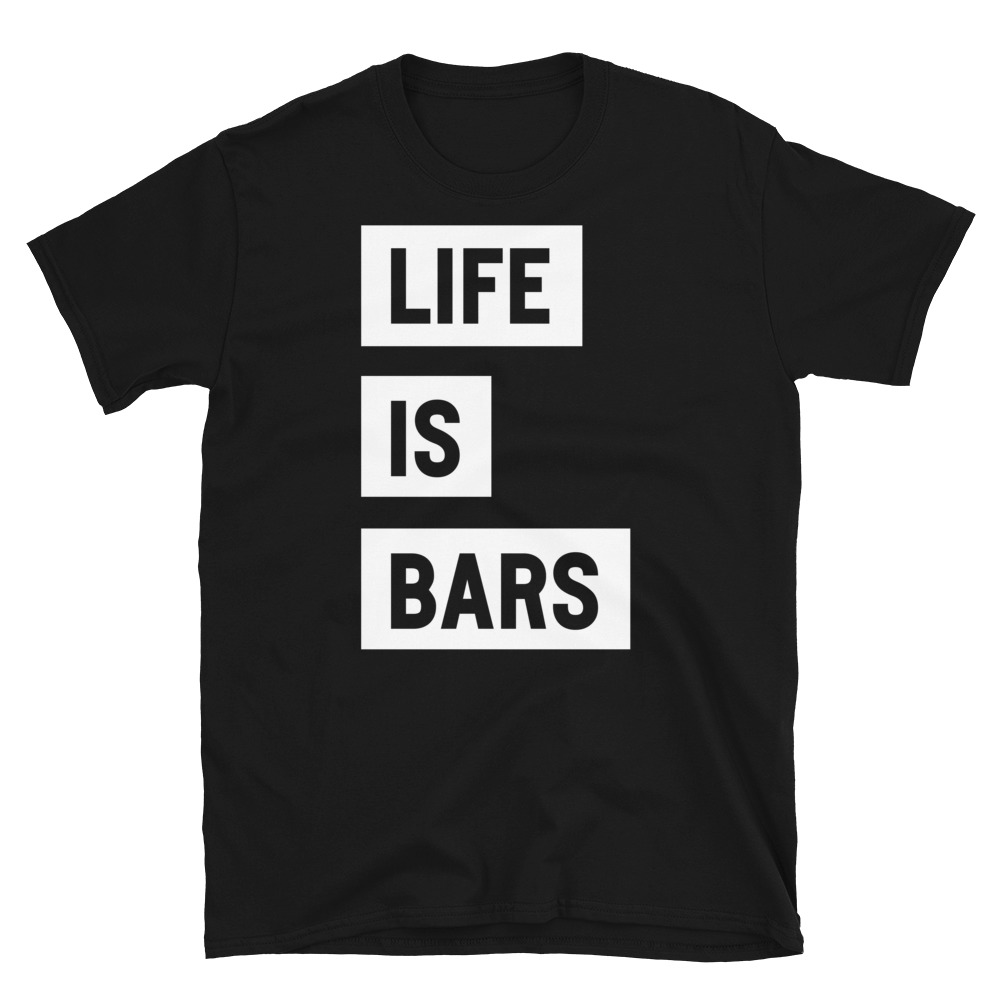 LIFE IS BARS TEE