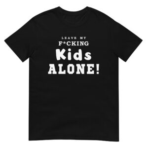 Leave Our F*cking Kids Alone