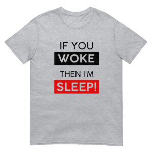 IF YOU WOKE THEN I'M SLEEP - TEE