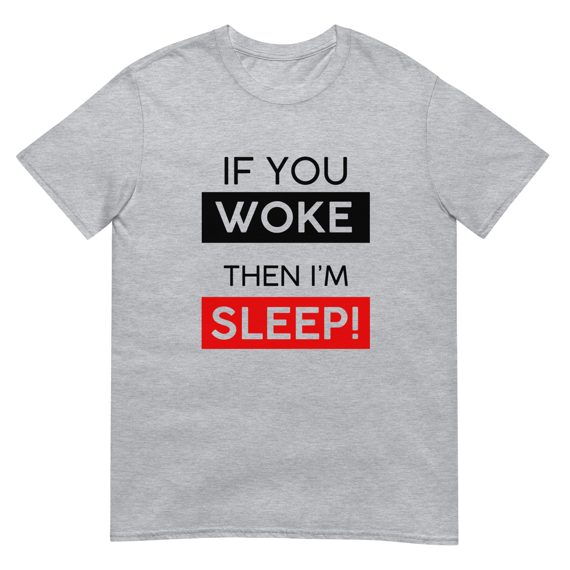 IF YOU WOKE THEN I'M SLEEP - TEE