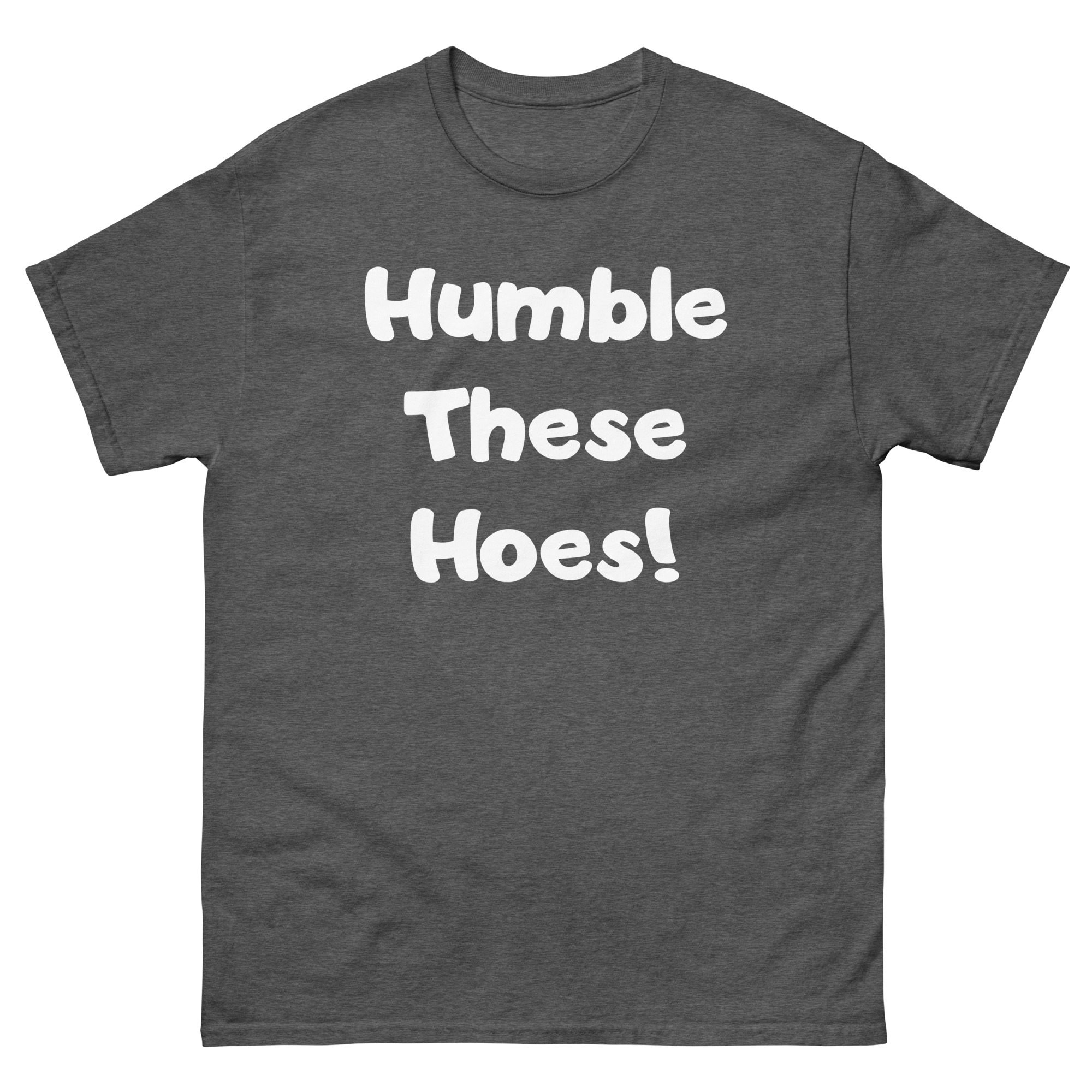 Humble These Hoes Unisex classic tee - Image 6