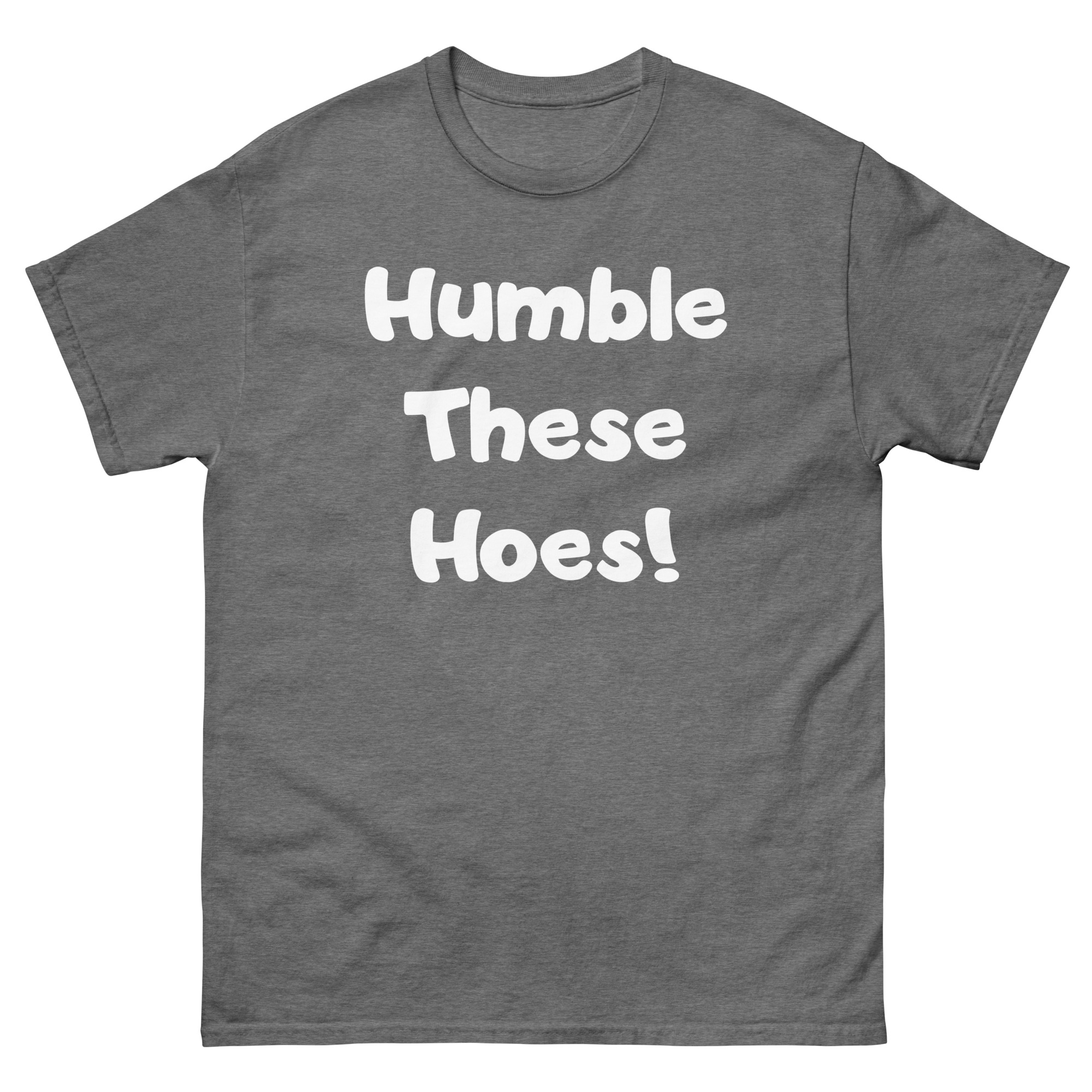Humble These Hoes Unisex classic tee - Image 10