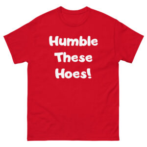 Humble These Hoes Unisex classic tee
