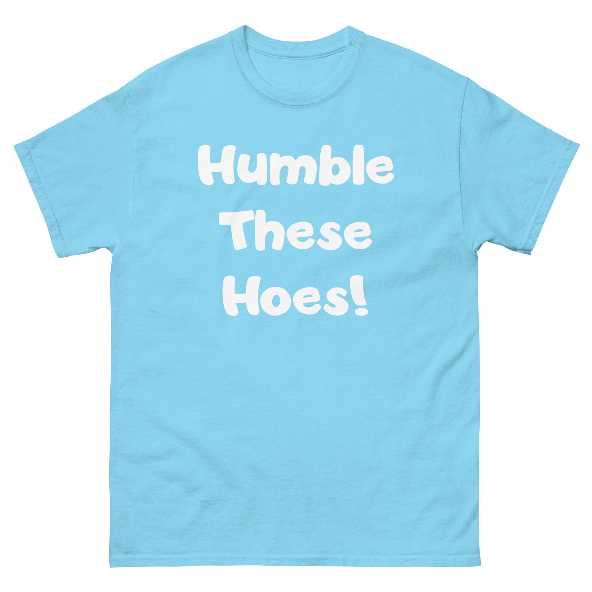 Humble These Hoes Unisex classic tee - Image 13