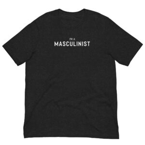 I'm a Masculinist t-shirt